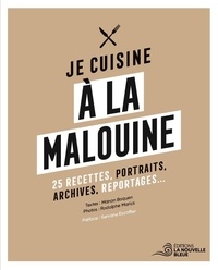 Manon Boquen et Rodolphe Marics - Je cuisine à la malouine - 25 recettes, portraits, archives, reportages....