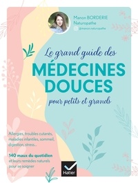 Manon Borderie - Le grand guide des médecines douces pour petits et grands.