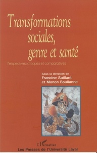 Manon Boulianne et Francine Saillant - Transformations sociales, genre et santé - Perspectives critiques et comparatives.
