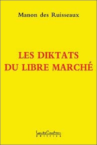 Manon des Ruisseaux - Les diktats du libre marché - La dictature de dieu dollar Mensonges et manipulations du pouvoir politique et financier.