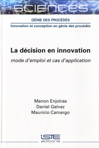 Manon Enjolras et Daniel Galvez - La décision en innovation - Mode l'emploi et cas d'application.