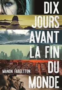 Manon Fargetton - Dix jours avant la fin du monde.