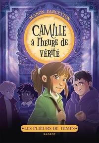 Manon Fargetton - Les plieurs de temps - Camille à l'heure de vérité.