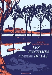 Manon Gauthier-Faure - Les fantômes du lac - Mémoires d'un village meurtri.