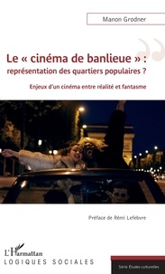 Manon Grodner - Le "cinéma de banlieue" : représentation des quartiers populaires ? - Enjeux d'un cinéma entre réalité et fantasme.