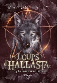 Manon Haley - Les loups d'Hallasta - 4 - La sorcière de Luonnon.