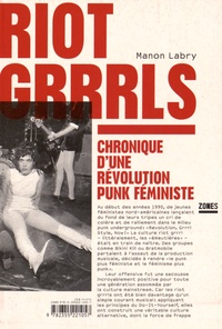 Manon Labry - Riot grrrls - Chronique d'une révolution punk féministe.