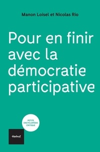 Manon Loisel et Nicolas Rio - Pour en finir avec la démocratie participative.