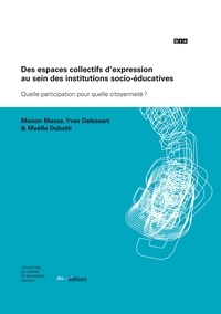 Manon Masse et Yves Delessert - Des espaces collectifs d'expression au sein des institutions socio-éducatives - Quelle participation pour quelle citoyenneté ?.