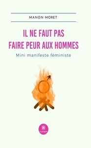 Google livres pdf téléchargement gratuit Il ne faut pas faire peur aux hommes  - Mini manifeste féministe  par Manon Moret