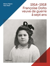 Manon Pignot et Yann Potin - 1914-1918, Françoise Dolto, veuve de guerre à sept ans.