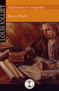Manon Plouffe - Louis Jolliet, explorateur et cartographe.