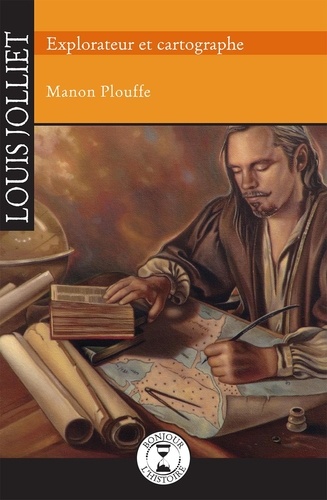 Manon Plouffe - Louis Jolliet, explorateur et cartographe.