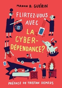 Manon R. Guérin - Flirtez-vous avec la cyberdépendance ?.
