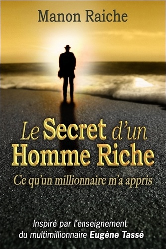Manon Raiche - Le Secret d'un Homme Riche - Ce qu'un milionnaire m'a appris.