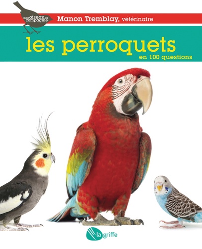 Manon Tremblay - Les perroquets en 100 questions.