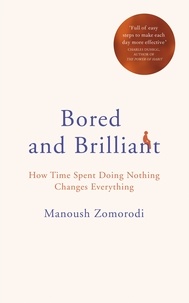 Manoush Zomorodi - Bored and Brilliant - How Time Spent Doing Nothing Changes Everything.