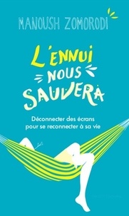 Manoush Zomorodi - L'ennui nous sauvera - Déconnecter des écrans pour se reconnecter à sa vie.