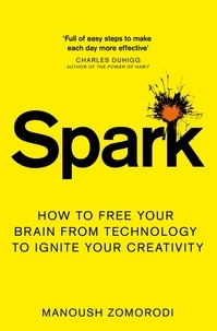 Manoush Zomorodi - Spark - How to free your brain from technology to ignite your creativity.