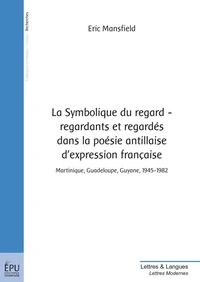 La Symbolique du regard, regardants et regardés dans la poésie antillaise d'expression française