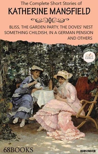 The Complete Short Stories of Katherine Mansfield (68 Books). Illustrated