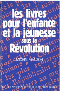 Les Livres Pour L'Enfance Et La Jeunesse Sous La Revolution