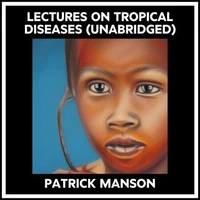 Lectures On Tropical Diseases (Unabridged)