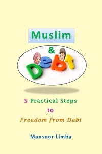  Mansoor Limba - Muslim and Debt: 5 Practical Steps to Freedom from Debt.