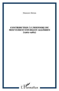 Mansour Abrous - CONTRIBUTION À L'HISTOIRE DU MOUVEMENT ÉTUDIANT ALGÉRIEN (1962-1982).