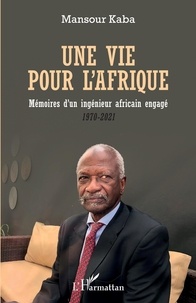 Mansour Kaba - Une vie pour l'Afrique - Mémoires d'un ingénieur africain engagé (1970-2021).