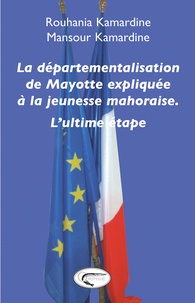 Mansour Kamardine et Rouhania Kamardine - La départementalisation de Mayotte expliquée à la jeunesse mahoraise - L'ultime étape.