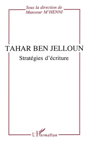 Tahar Ben Jelloun. Stratégies d'écriture
