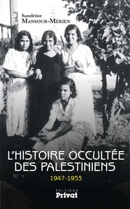 L'histoire occultée des Palestiniens (1947-1953)