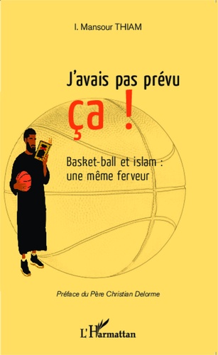 J'avais pas prévu ça !. Basket-ball et islam : une même ferveur