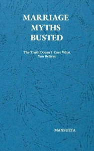 Marriage Myths Busted – The Truth Doesn't Care What You Believe
