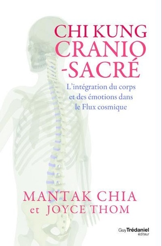 Chi Kung cranio-sacré. L'intégration du corps et des émotions dans le flux cosmique