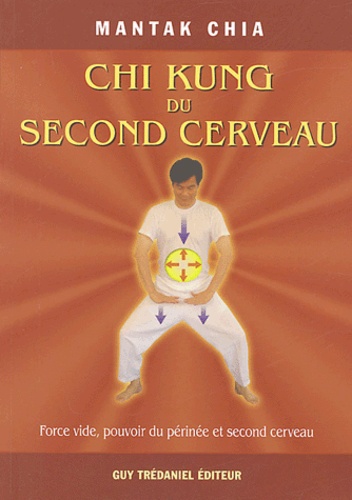 Mantak Chia - Chi Kung du second cerveau ou le Chi Kung du Tan Tien.