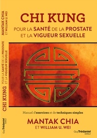 Mantak Chia et William U. Wei - Chi Kung - Pour la santé de la prostate et la vigueur sexuelle.