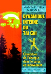 Mantak Chia et Juan Li - Dynamique Interne Du Tai Chi Chuan. Circulation De L'Energie Dans Le Corps En Mouvement.