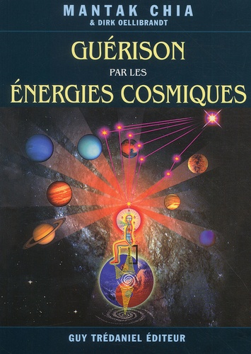 Mantak Chia - Guerison Par Les Energies Cosmiques. Cosmologie Taoiste Et Connexions Universelles De Guerison.