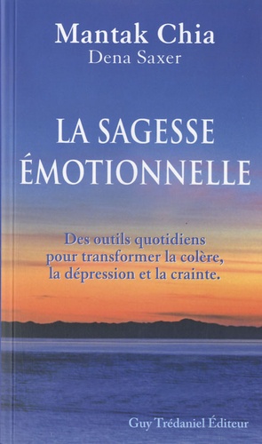 Mantak Chia et Dena Saxer - La voie de la sagesse émotionnelle.