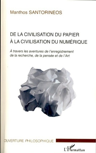 Manthos Santorineos - De la civilisation du papier à la civilisation du numérique - A travers les aventures de l'enregistrement de la recherche, de la pensée et de l'Art.