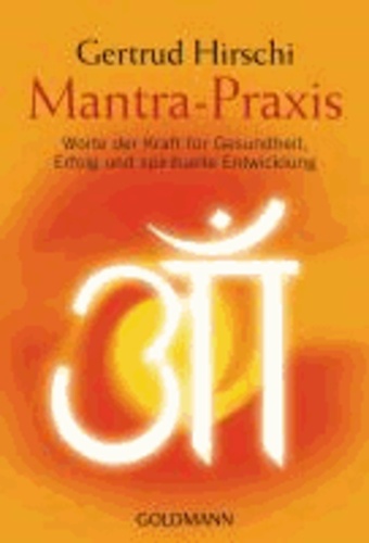 Mantra-Praxis - Worte der Kraft für Gesundheit, Erfolg und spirituelle Entwicklung.
