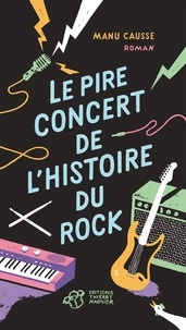 Manu Causse - Le pire concert de l'histoire du rock.