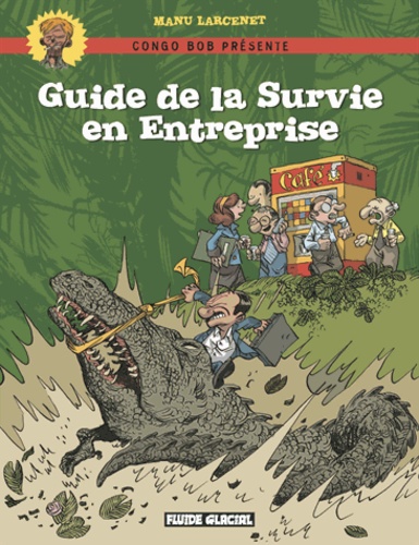 Manu Larcenet - Congo Bob présente : Guide de la Survie en Entreprise.