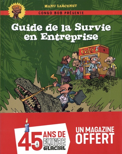 Congo Bob présente : Guide de la Survie en Entreprise. Avec Fluide Glacial N° 527, avril 2020 offert