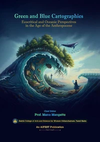 Green and Blue Cartographies: Ecocritical and Oceanic Perspectives in the Age of the Anthropocene