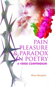  Manu Mangattu - Pain Pleasure and Paradox in Poetry: A Verse Compendium.
