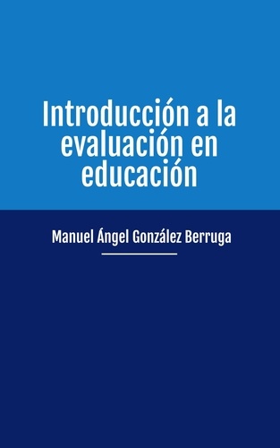  Manuel Ángel González Berruga - Introducción a la evaluación en educación.