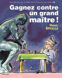 Manuel Apicella - Gagnez contre un grand maître !.